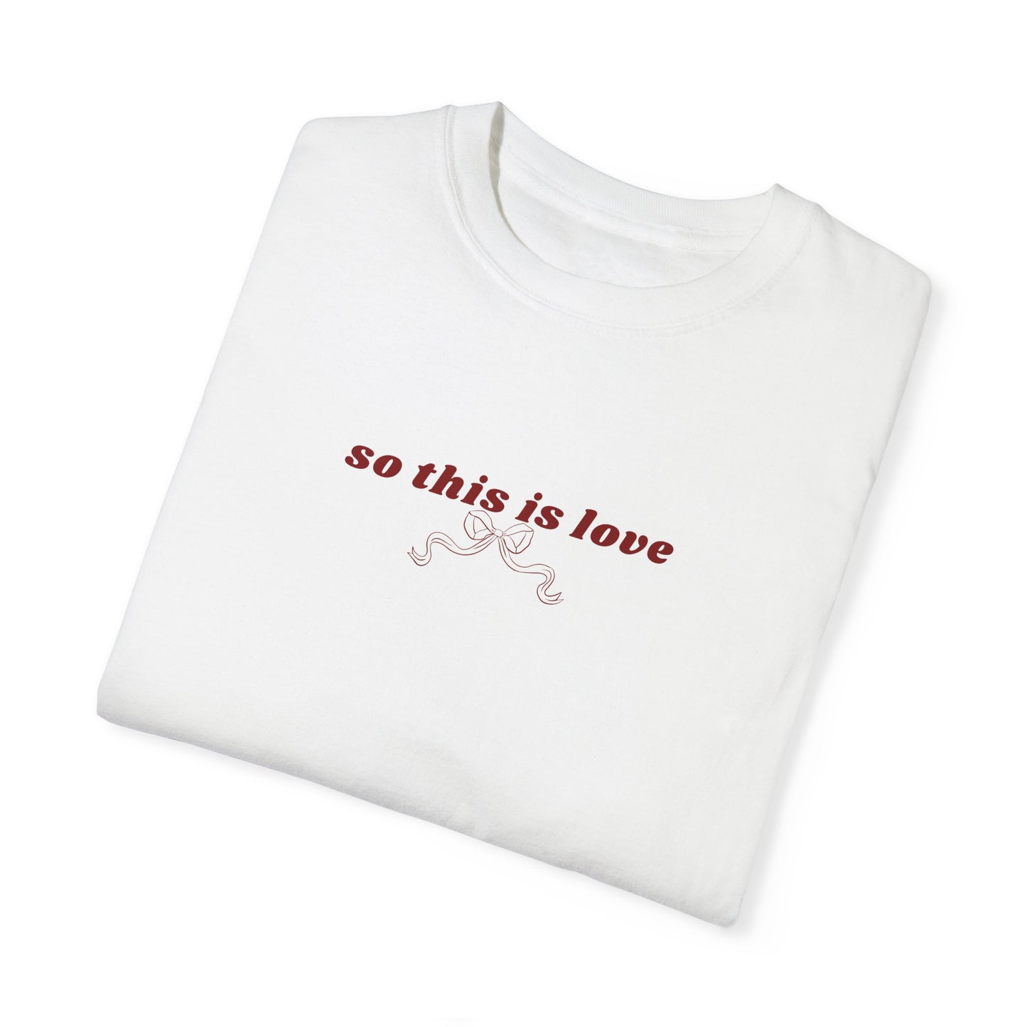 So This is Love- Comfort Colors T-shirt