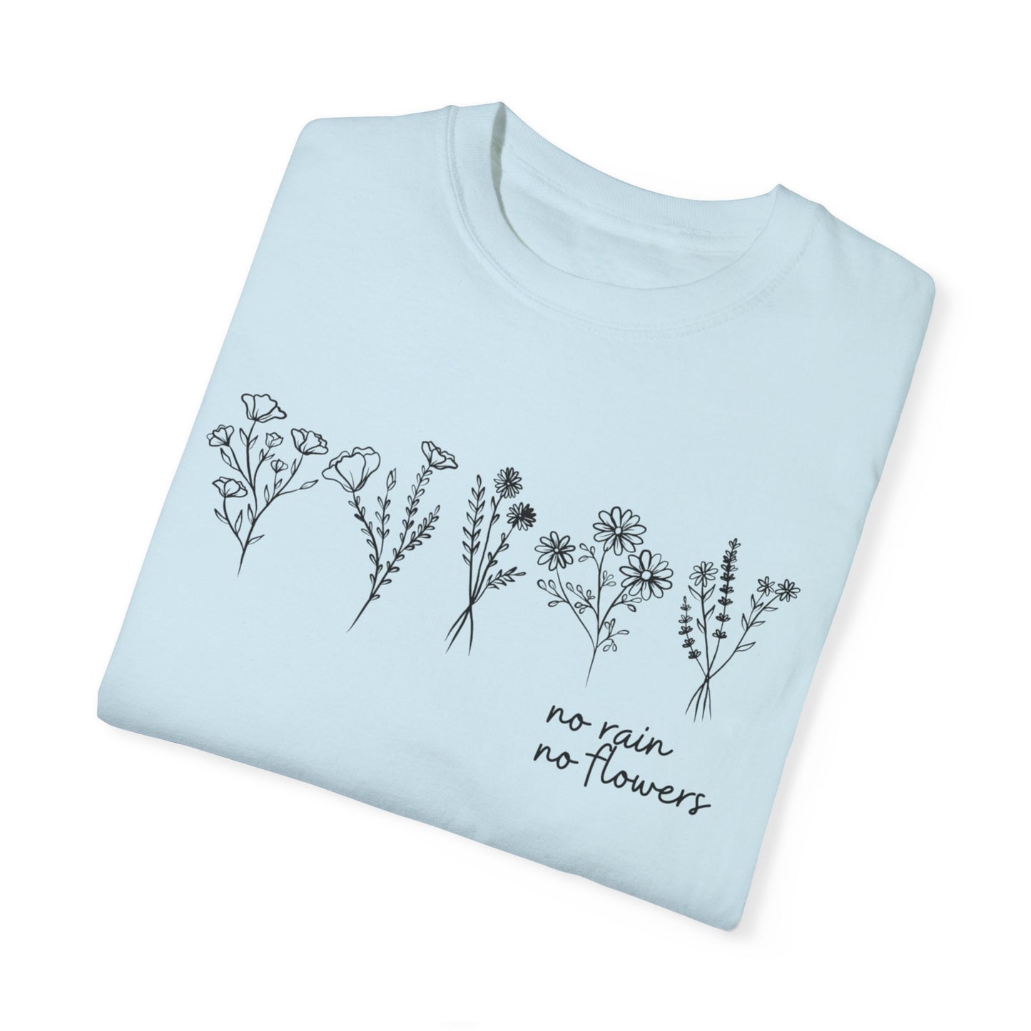 No Rain No Flowers- Comfort Colors T-shirt