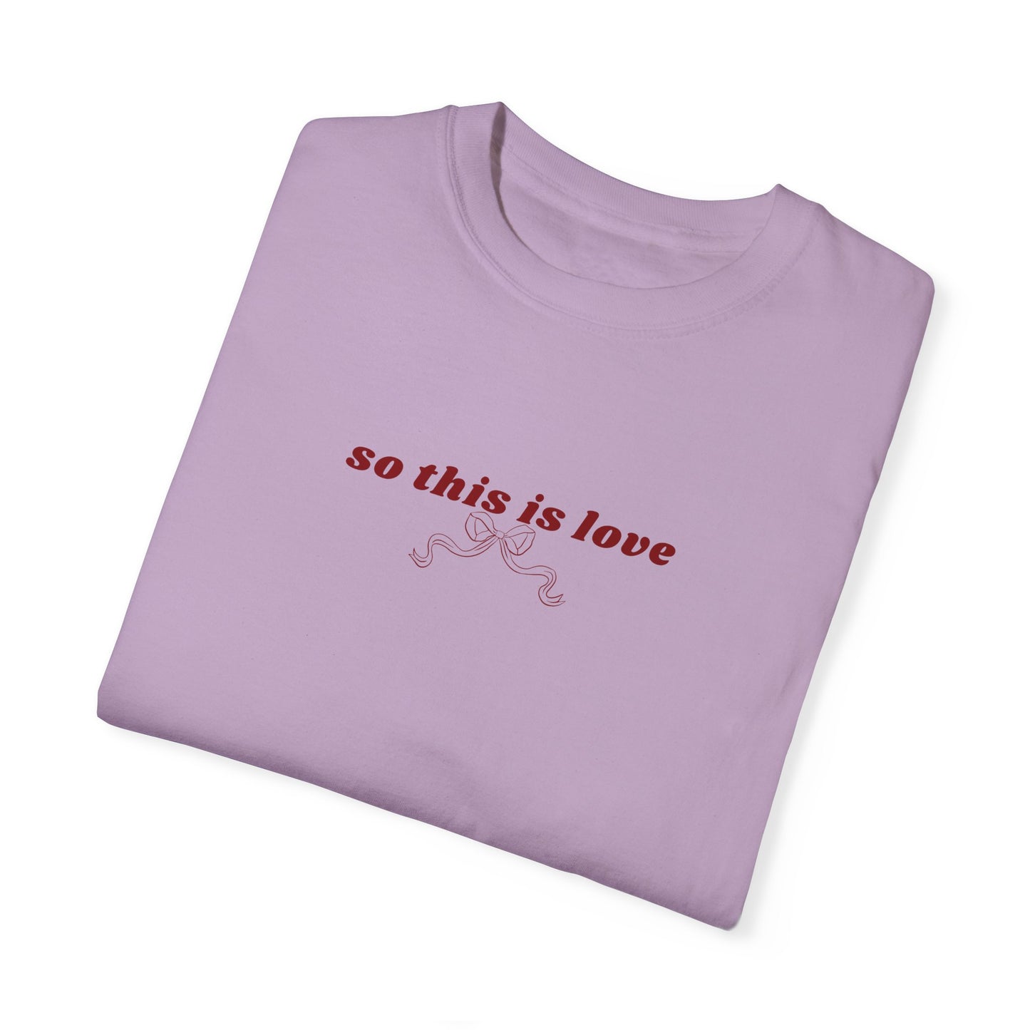 So This is Love- Comfort Colors T-shirt