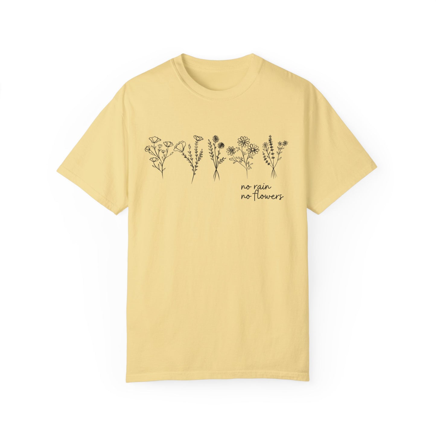 No Rain No Flowers- Comfort Colors T-shirt