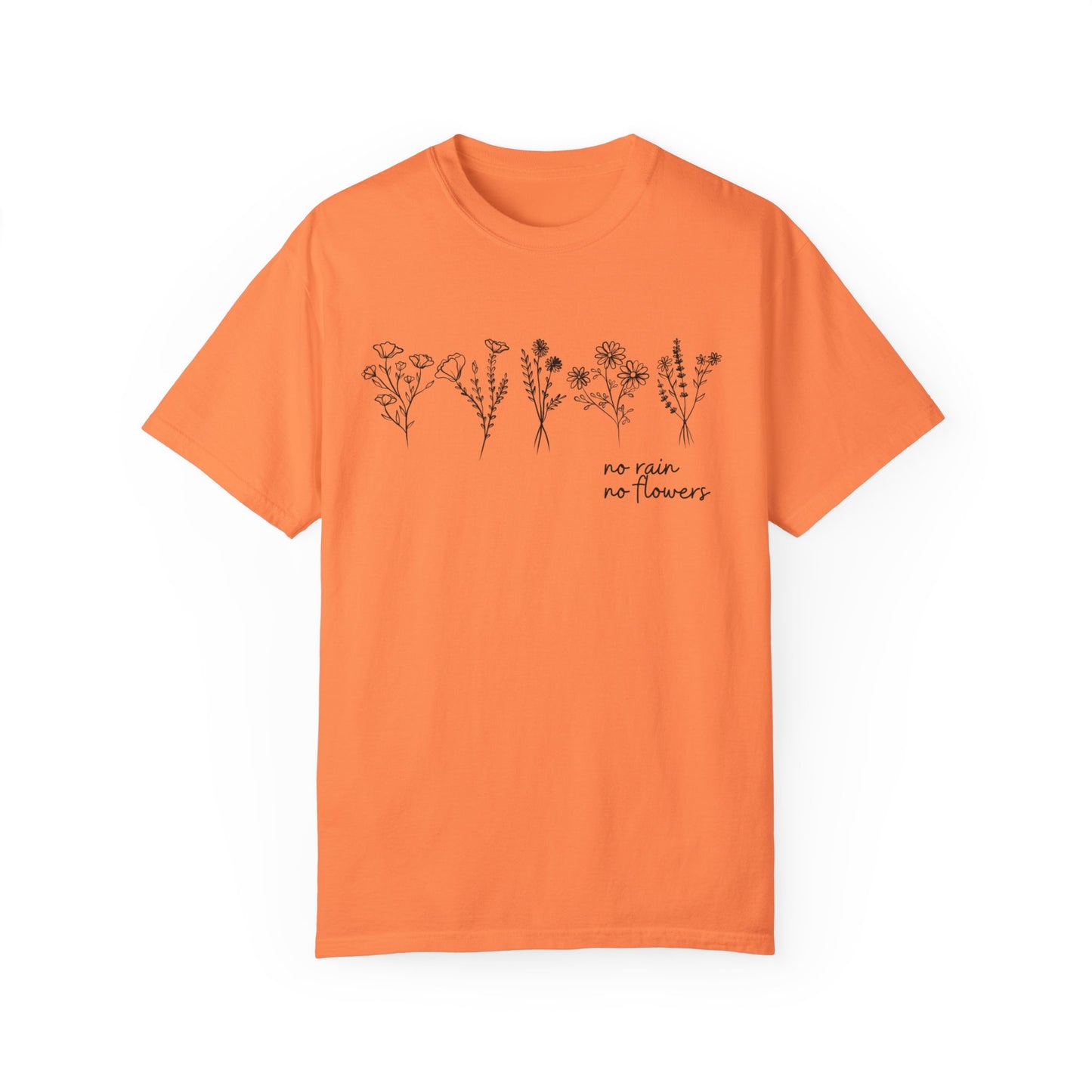 No Rain No Flowers- Comfort Colors T-shirt