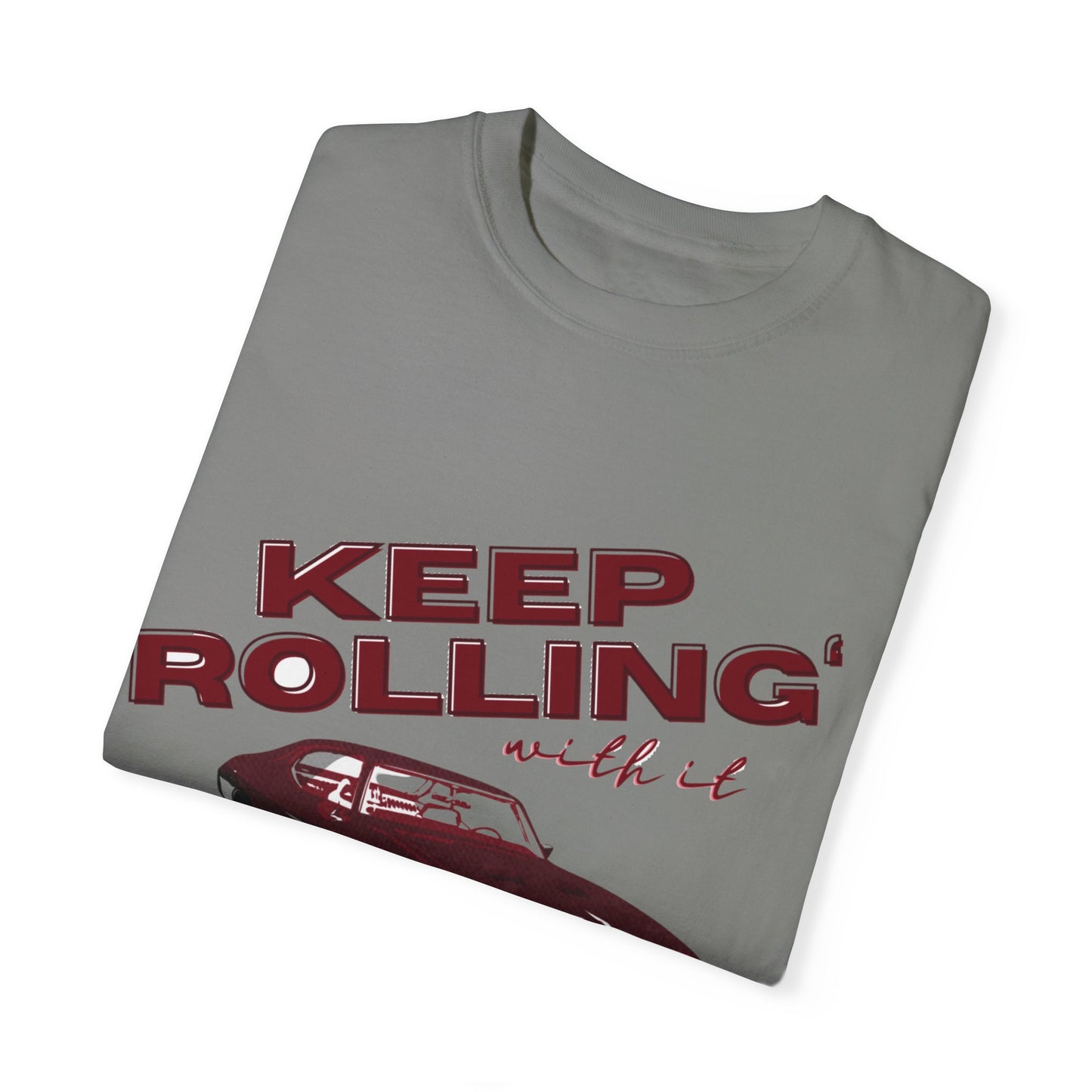 Keep Rolling With It- Comfort Colors T-shirt