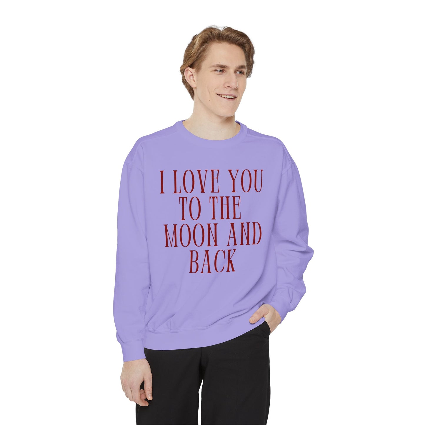 I Love You to the Moon and Back- Comfort Colors Sweatshirt