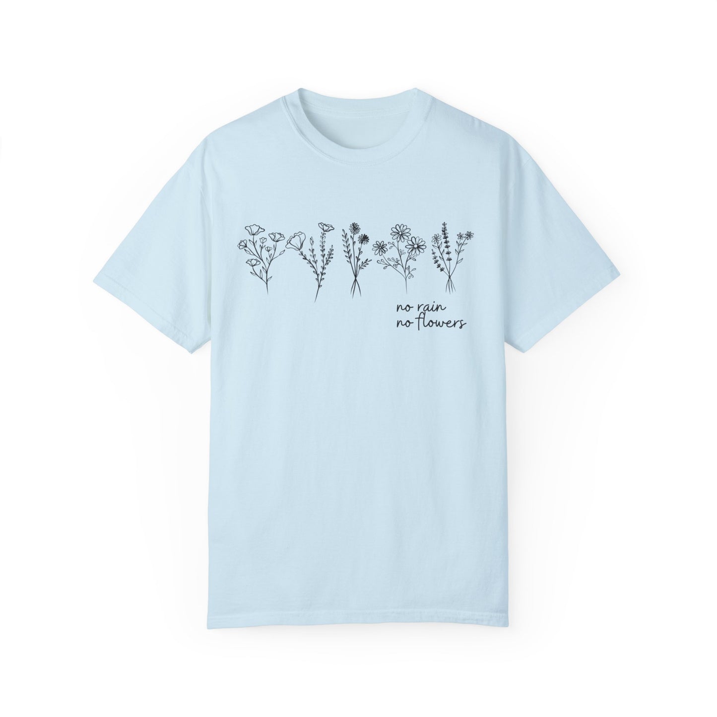 No Rain No Flowers- Comfort Colors T-shirt