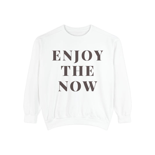 Enjoy The Now- Comfort Colors Garment-Dyed Sweatshirt