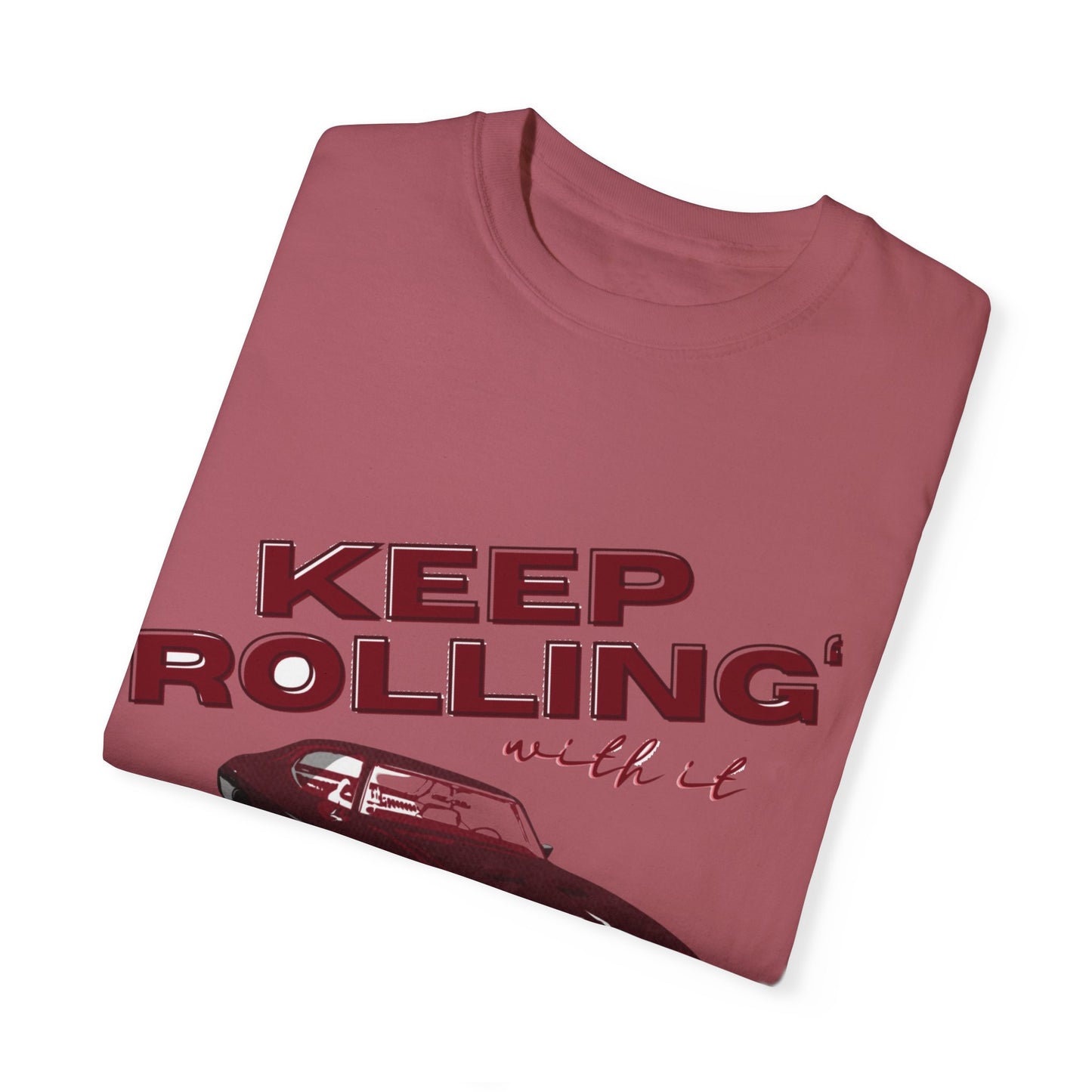 Keep Rolling With It- Comfort Colors T-shirt