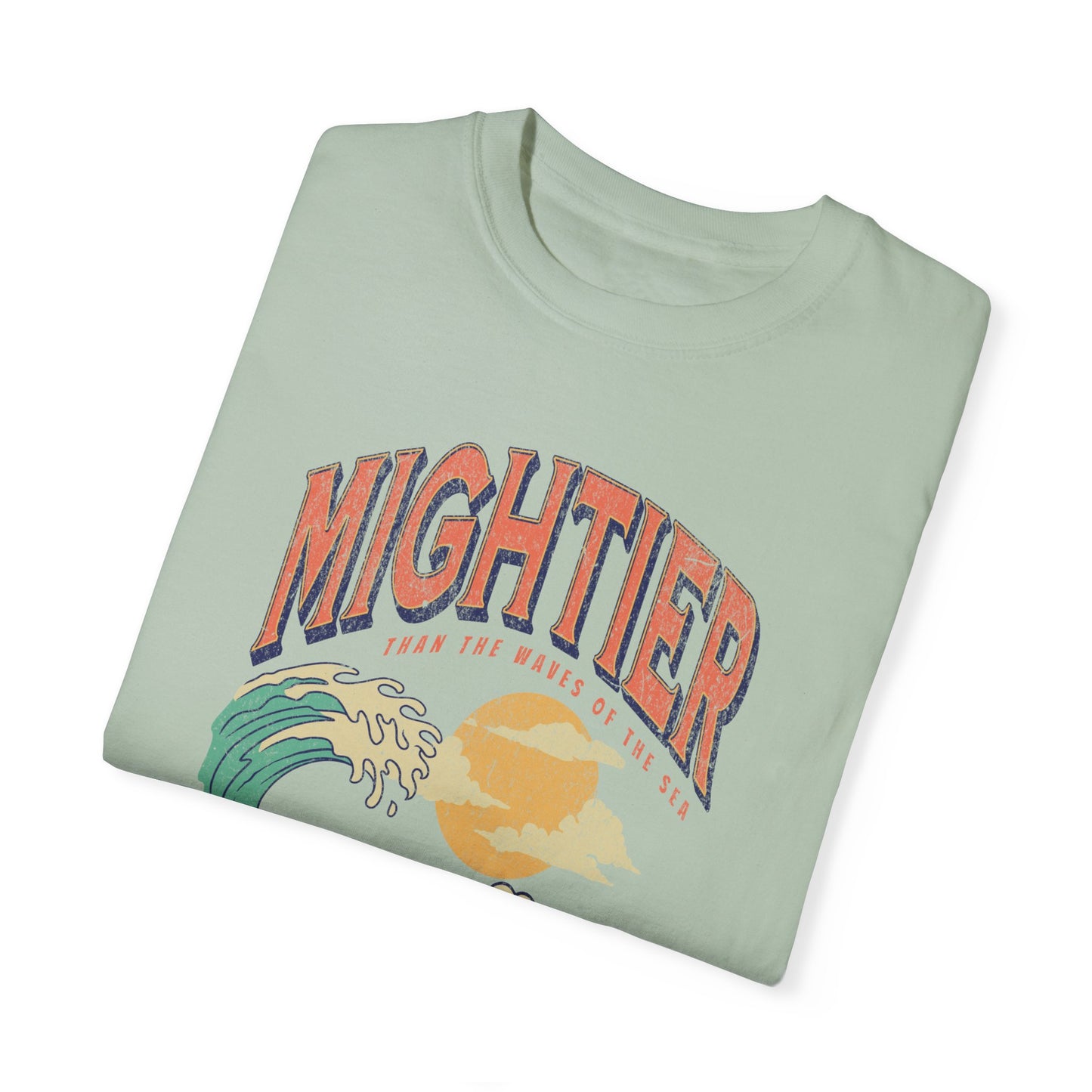 Mightier Than The Waves- Comfort Colors T-shirt