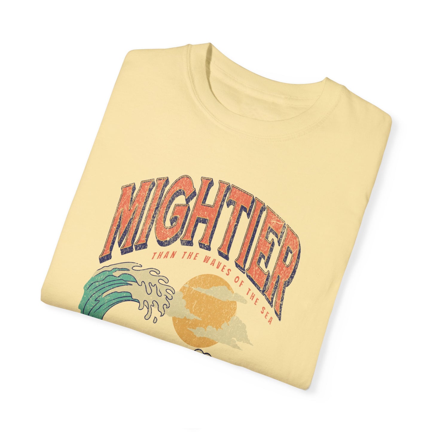 Mightier Than The Waves- Comfort Colors T-shirt