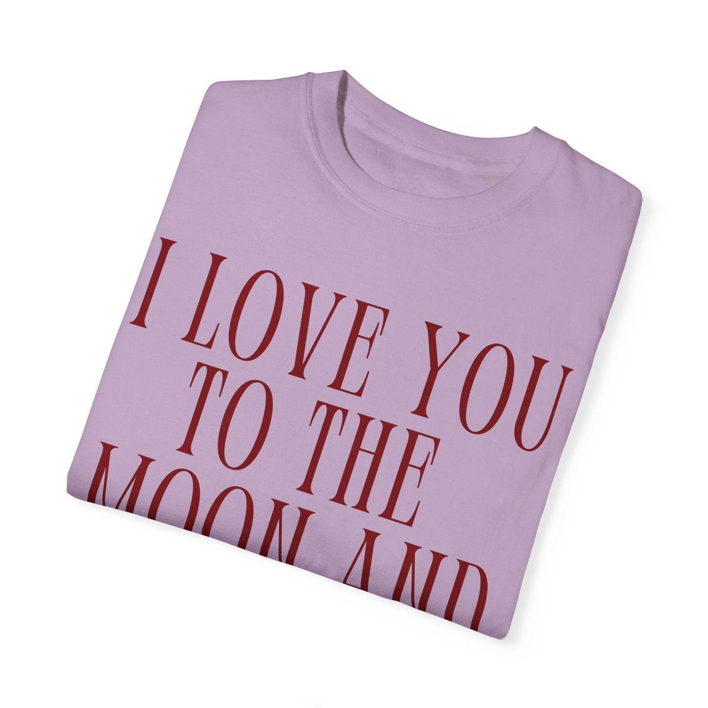 I Love You to the Moon and Back- Comfort Colors T-shirt