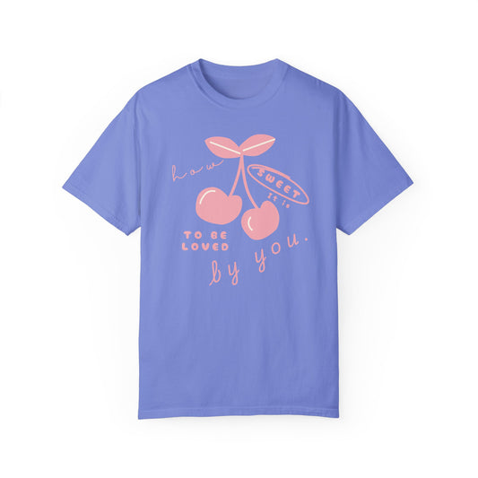 How Sweet It Is To Be Loved By You- Unisex Garment-Dyed T-Shirt