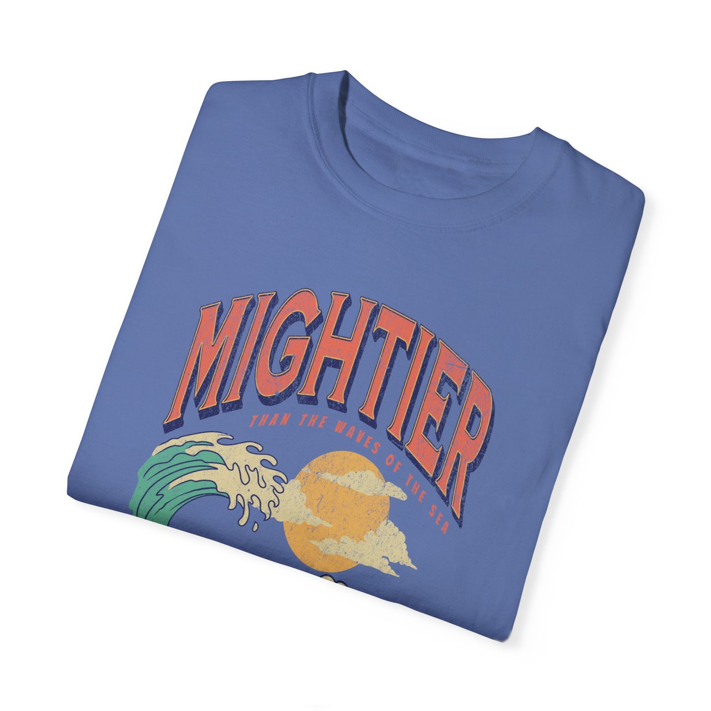 Mightier Than The Waves- Comfort Colors T-shirt