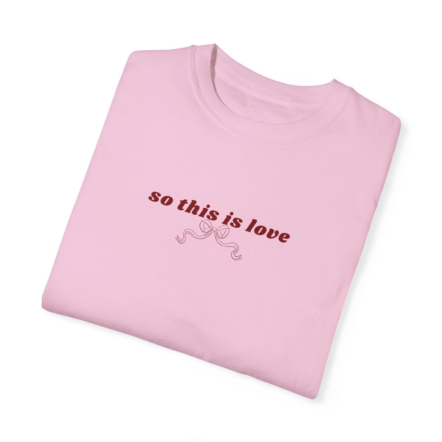 So This is Love- Comfort Colors T-shirt