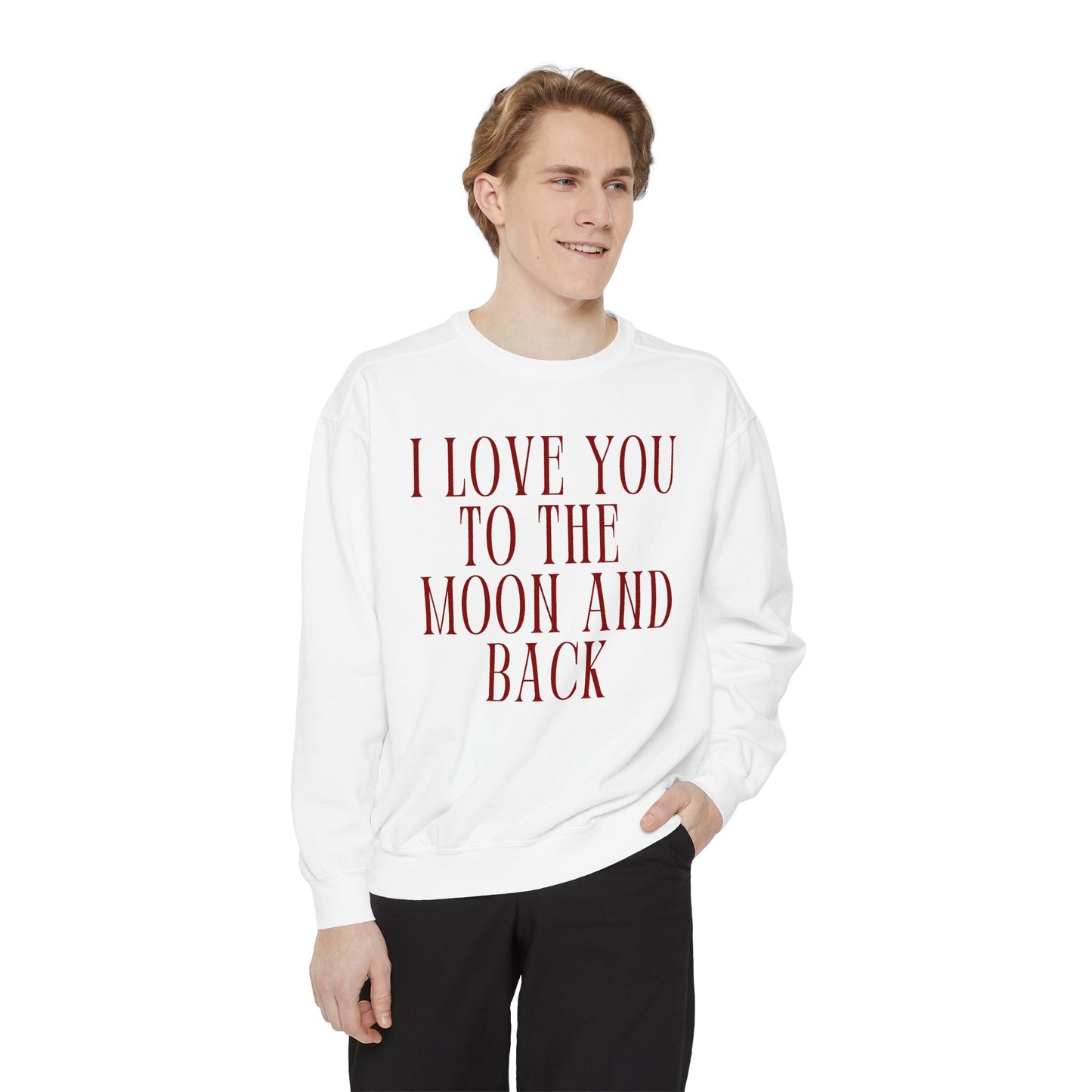 I Love You to the Moon and Back- Comfort Colors Sweatshirt