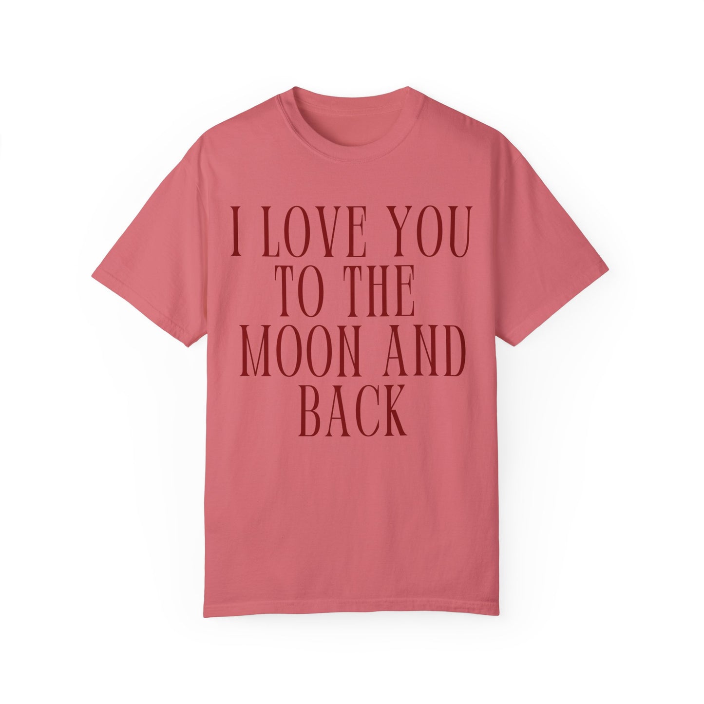 I Love You to the Moon and Back- Comfort Colors T-shirt