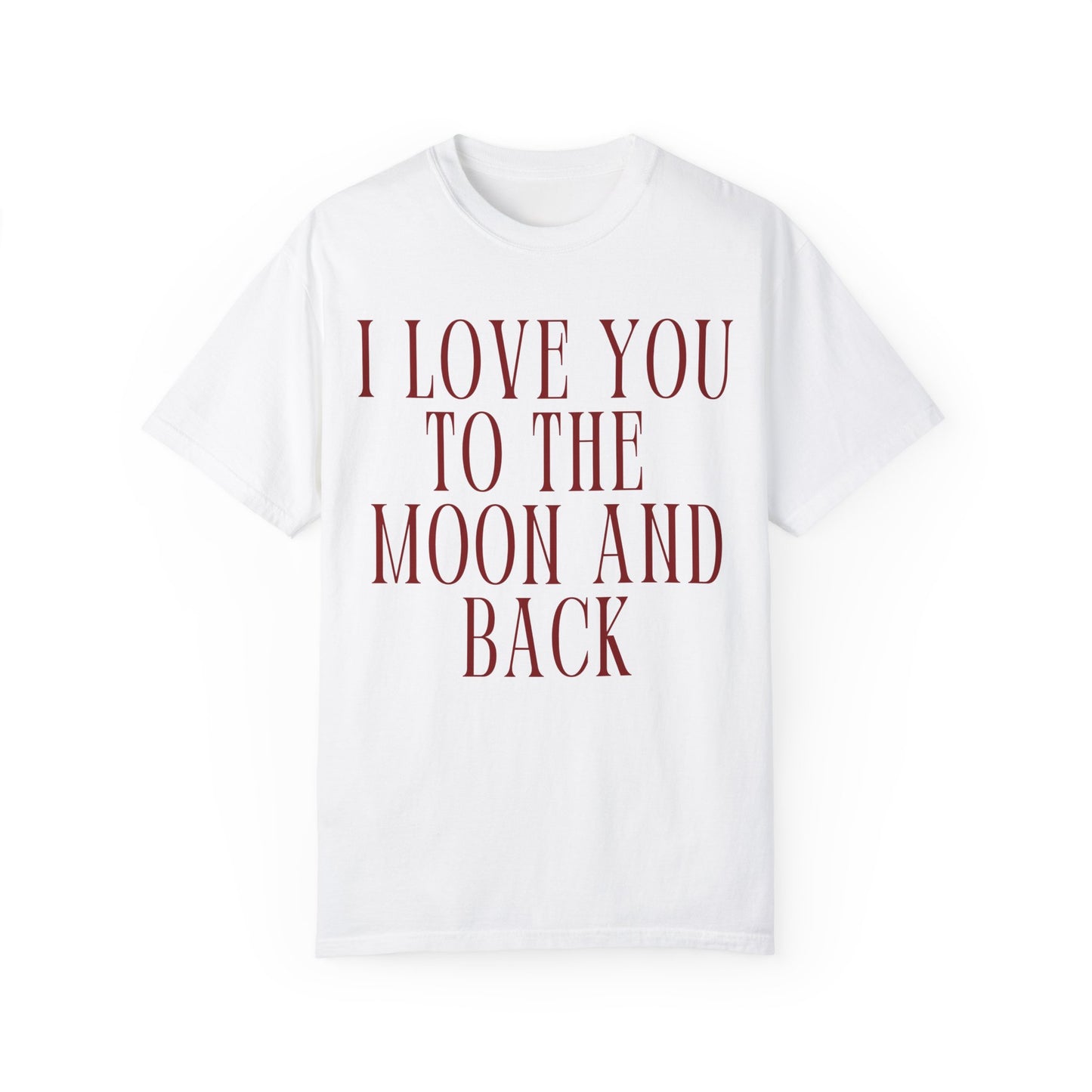 I Love You to the Moon and Back- Comfort Colors T-shirt