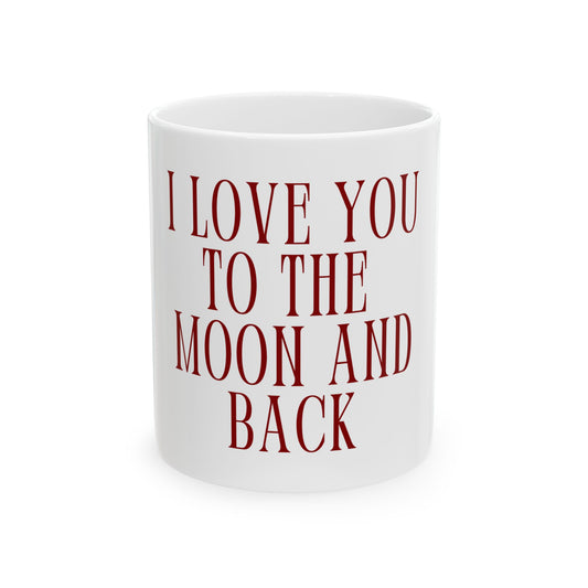 I Love You To The Moon and Back Ceramic Mug, (11oz, 15oz)