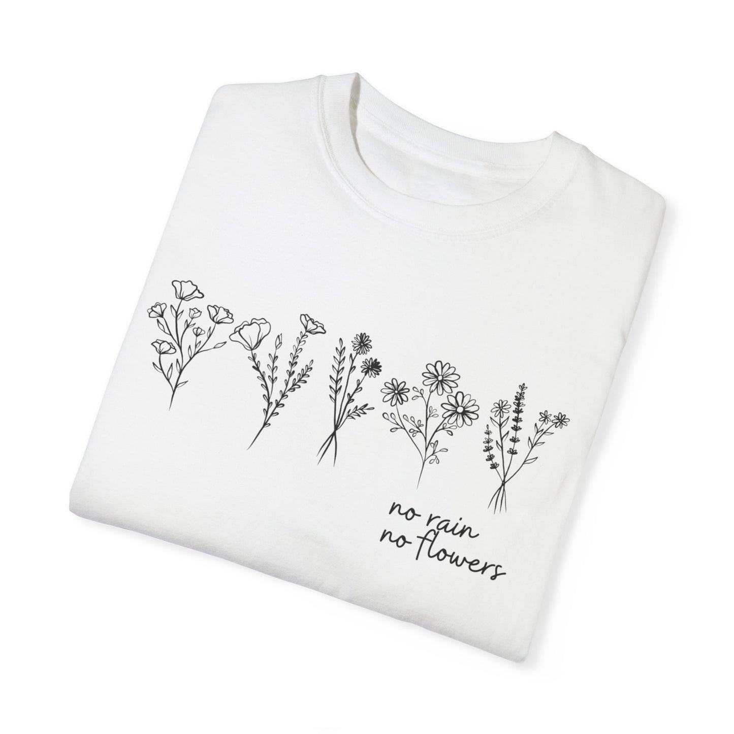 No Rain No Flowers- Comfort Colors T-shirt