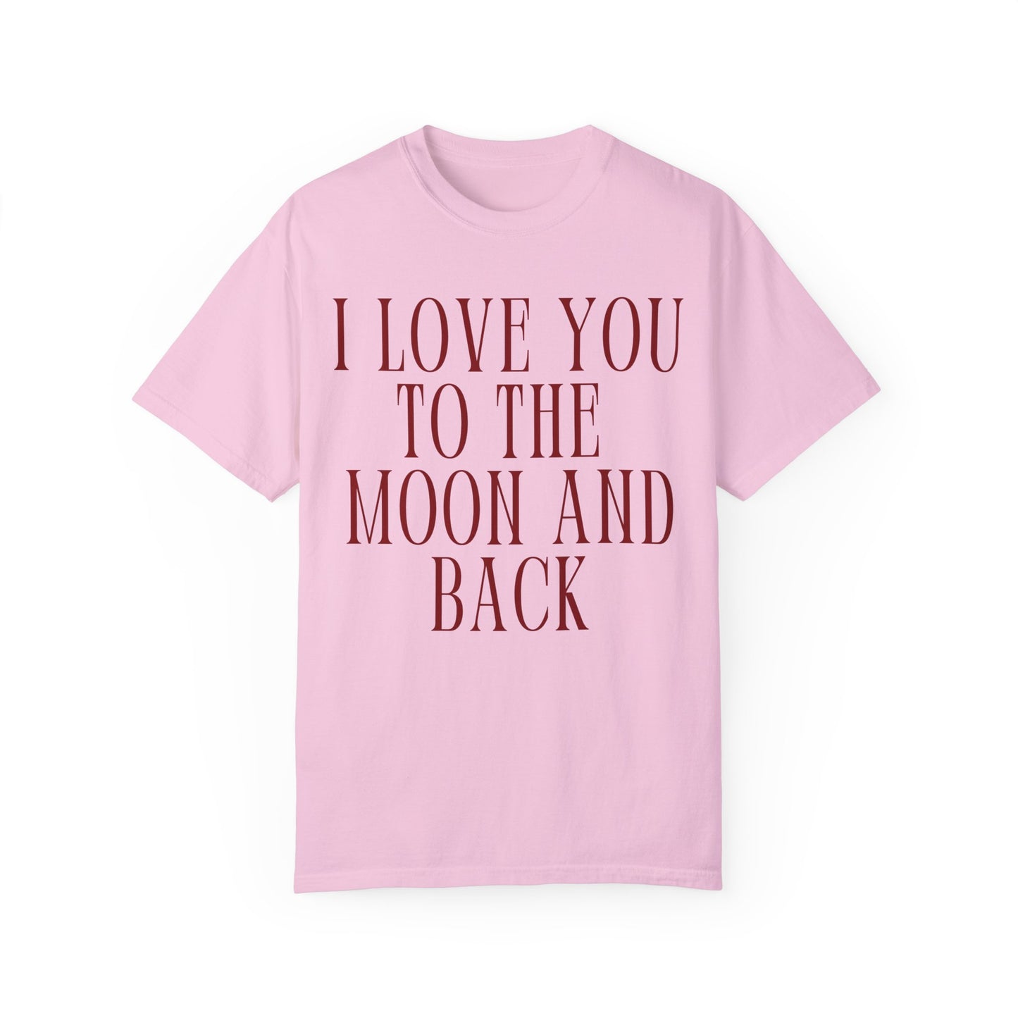 I Love You to the Moon and Back- Comfort Colors T-shirt