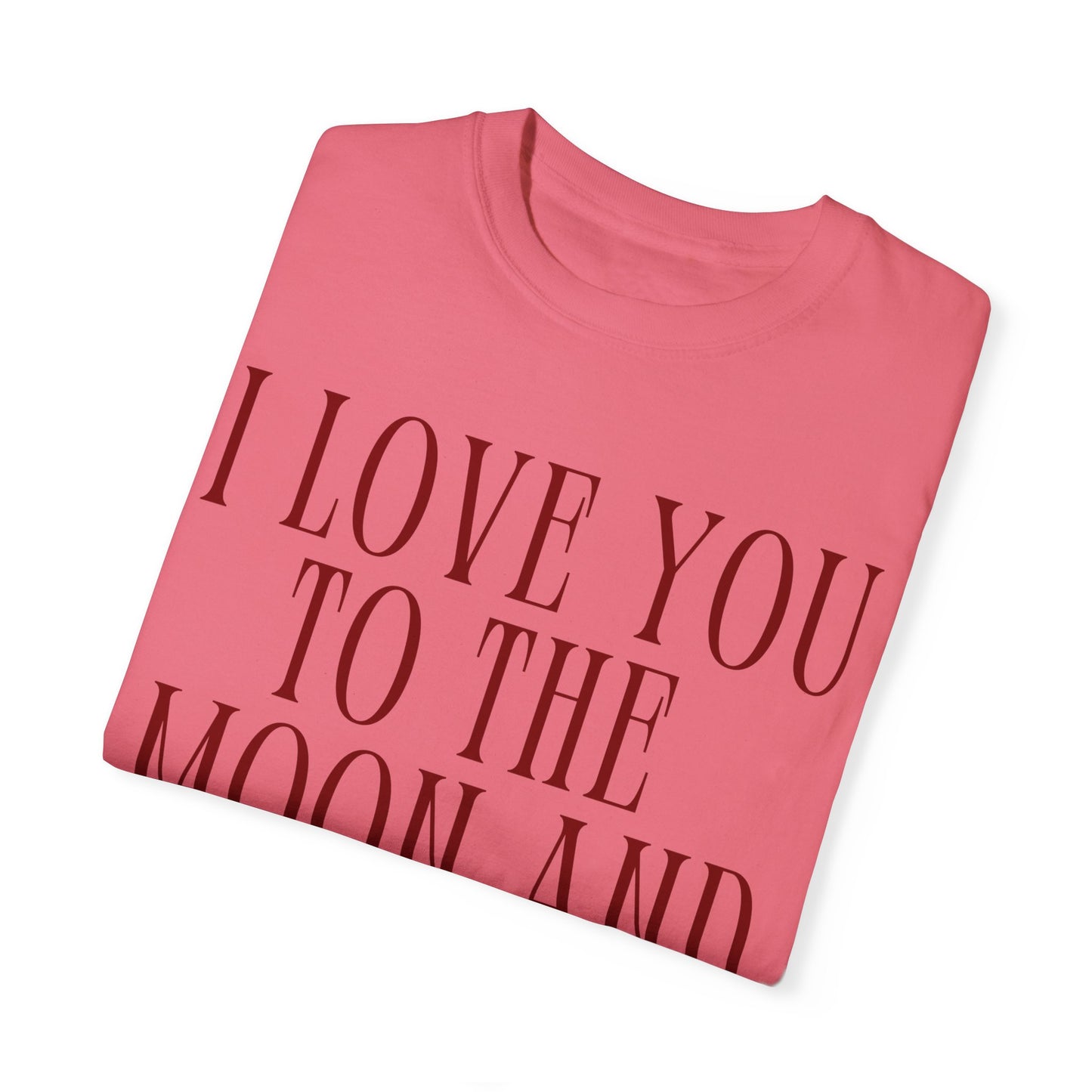 I Love You to the Moon and Back- Comfort Colors T-shirt