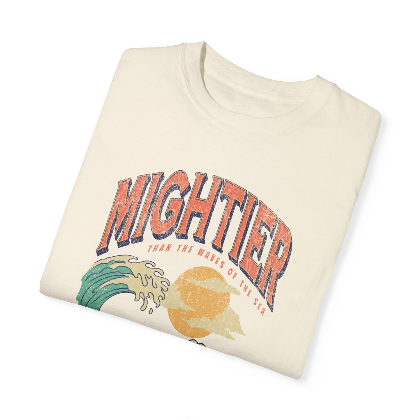 Mightier Than The Waves- Comfort Colors T-shirt