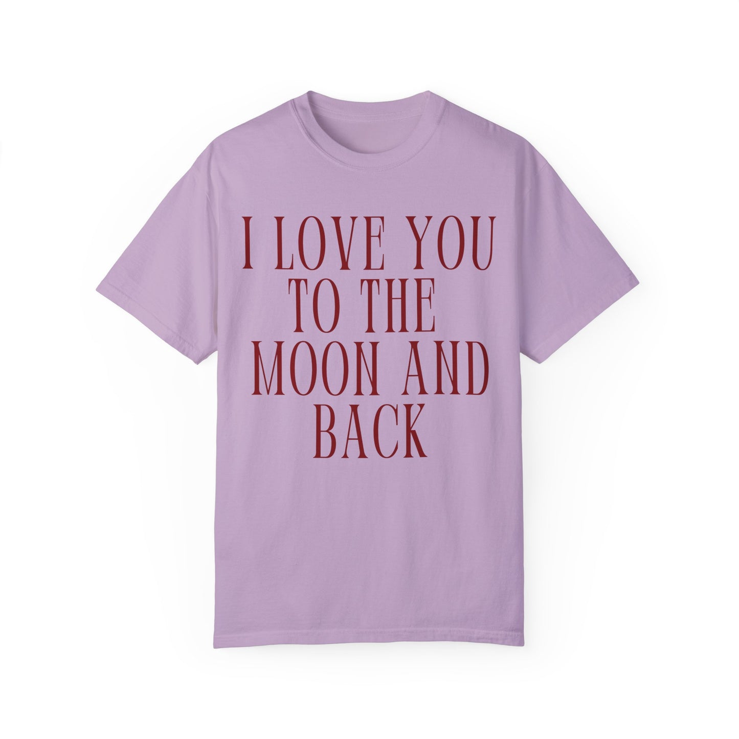 I Love You to the Moon and Back- Comfort Colors T-shirt