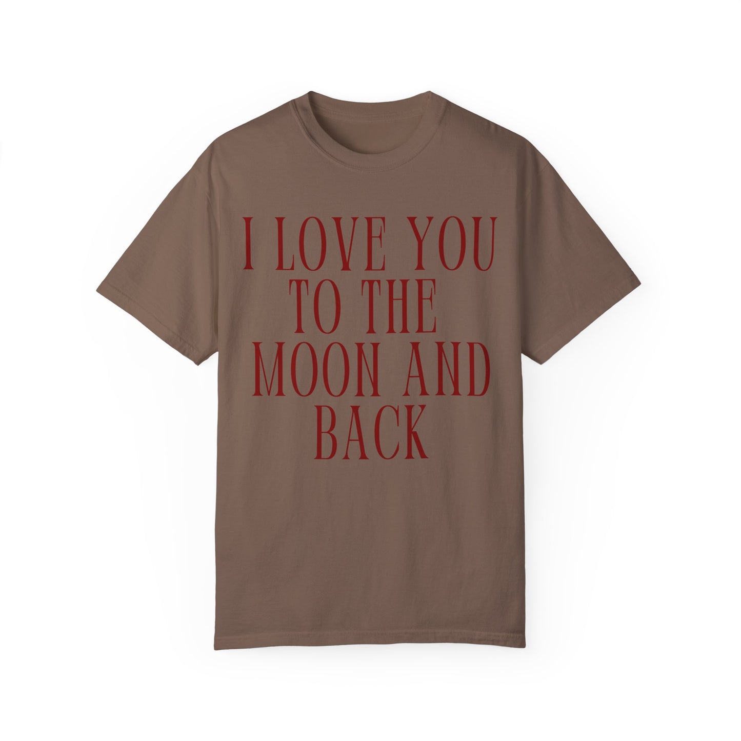 I Love You to the Moon and Back- Comfort Colors T-shirt