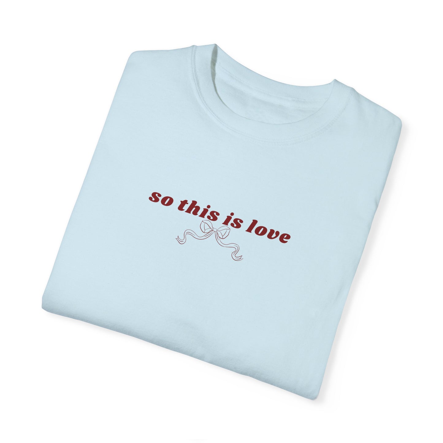 So This is Love- Comfort Colors T-shirt