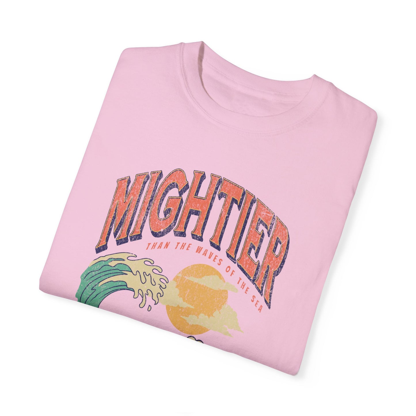 Mightier Than The Waves- Comfort Colors T-shirt