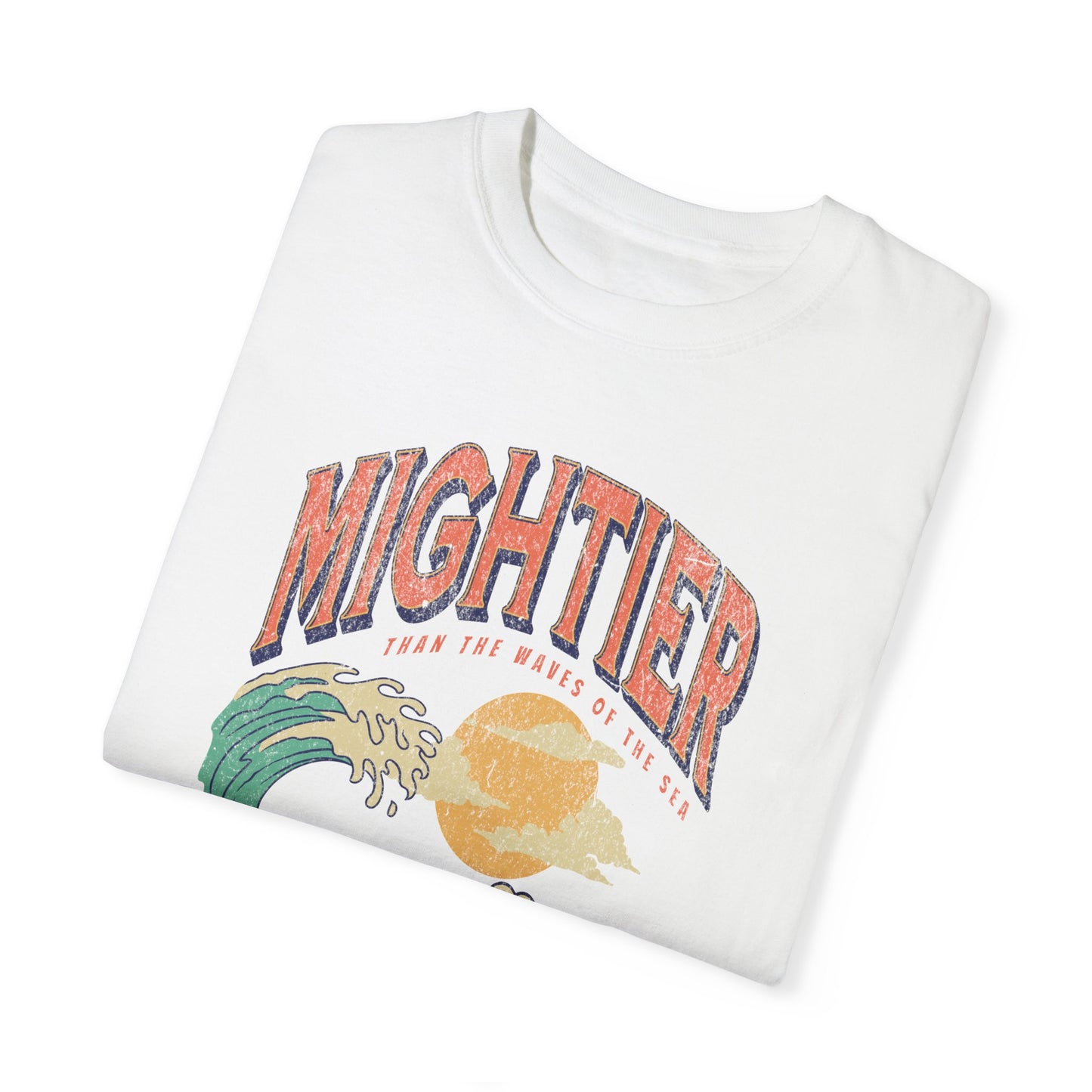 Mightier Than The Waves- Comfort Colors T-shirt