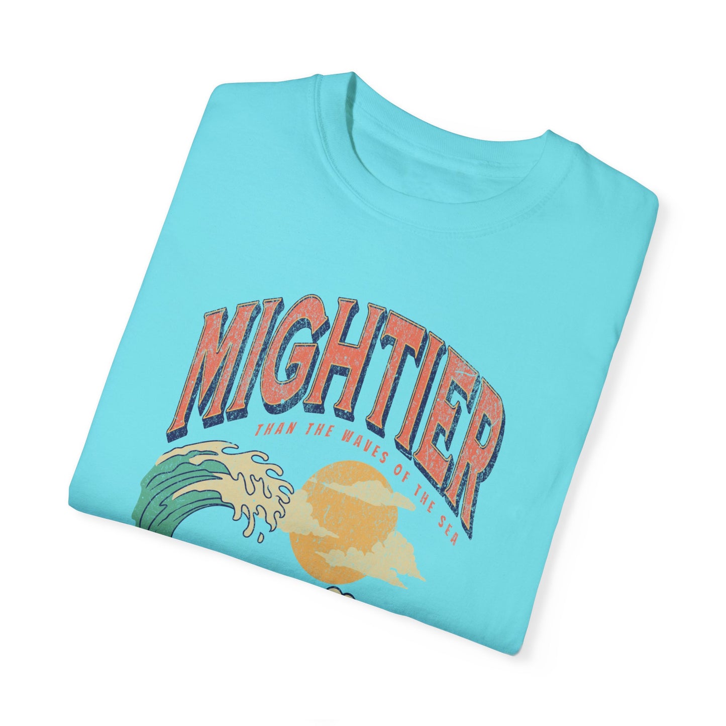 Mightier Than The Waves- Comfort Colors T-shirt