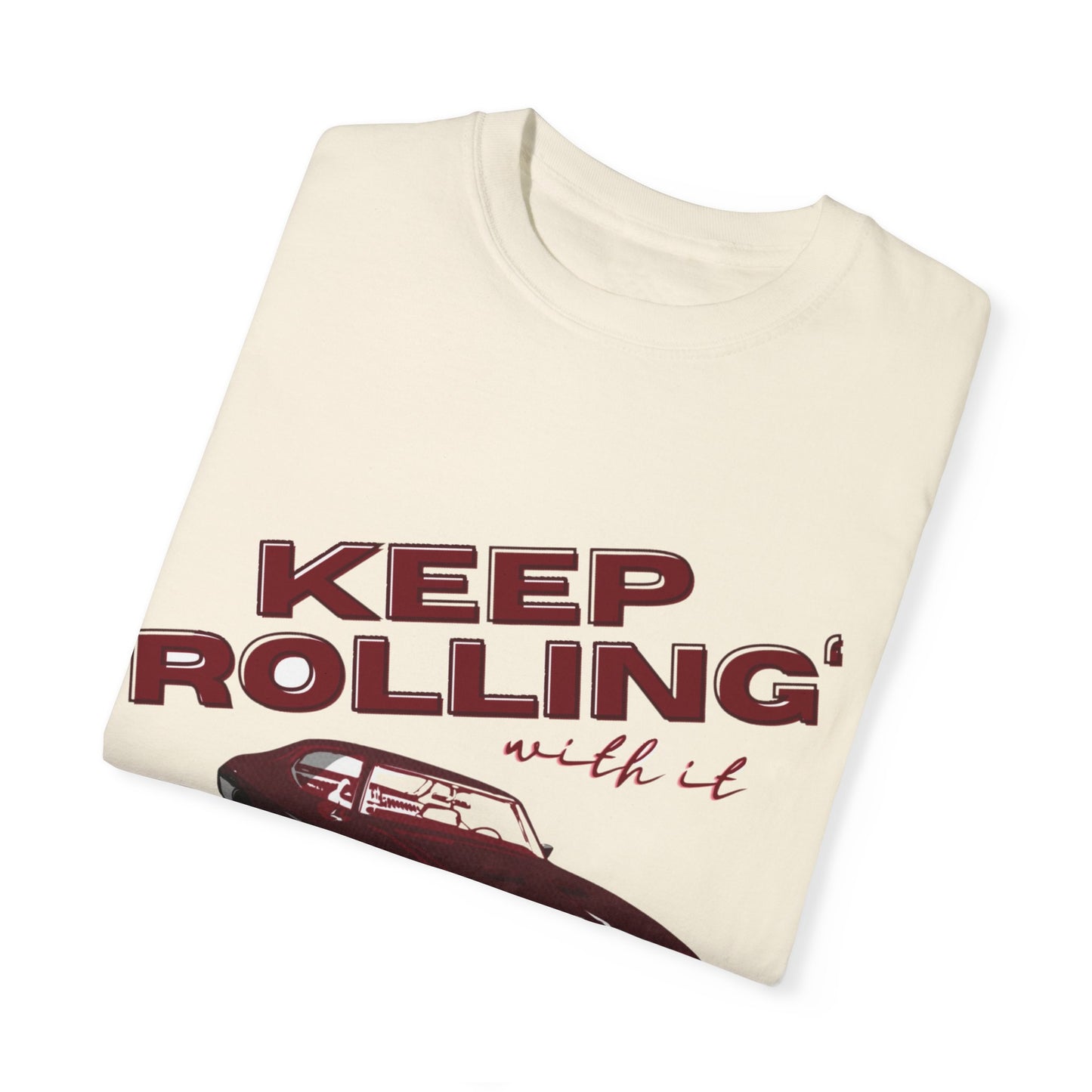 Keep Rolling With It- Comfort Colors T-shirt