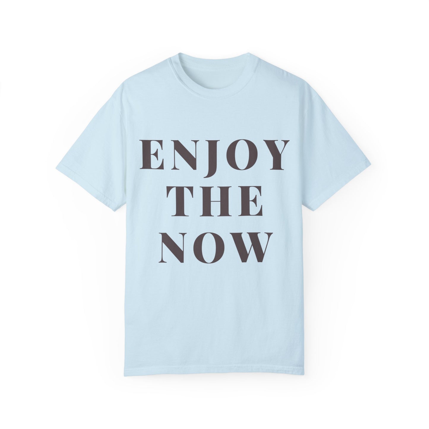 Enjoy The Now- Comfort Colors T-shirt