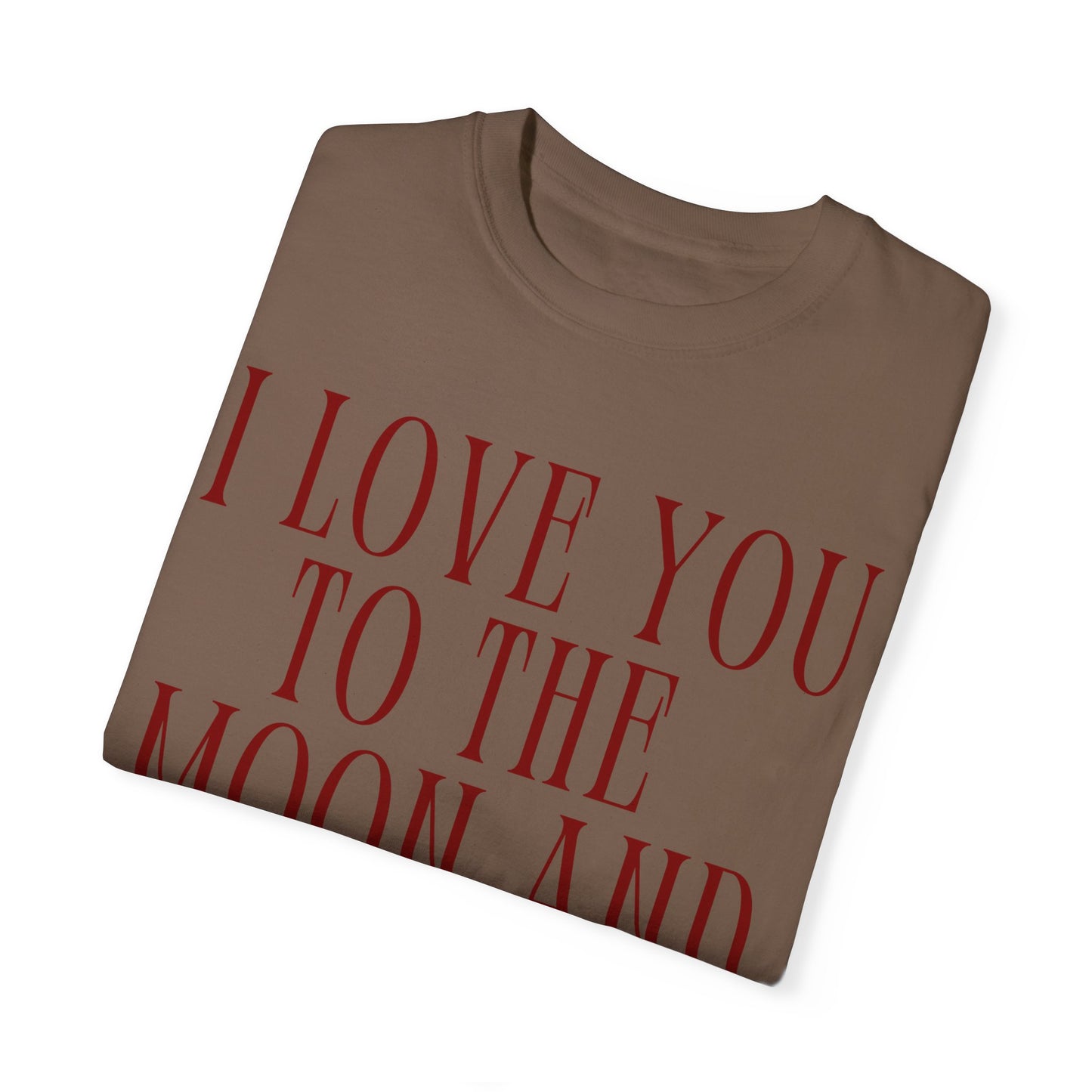 I Love You to the Moon and Back- Comfort Colors T-shirt