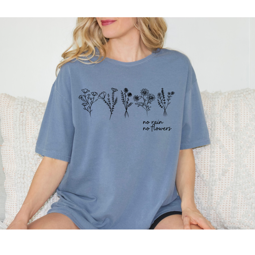 no rain, no flowers tshirt