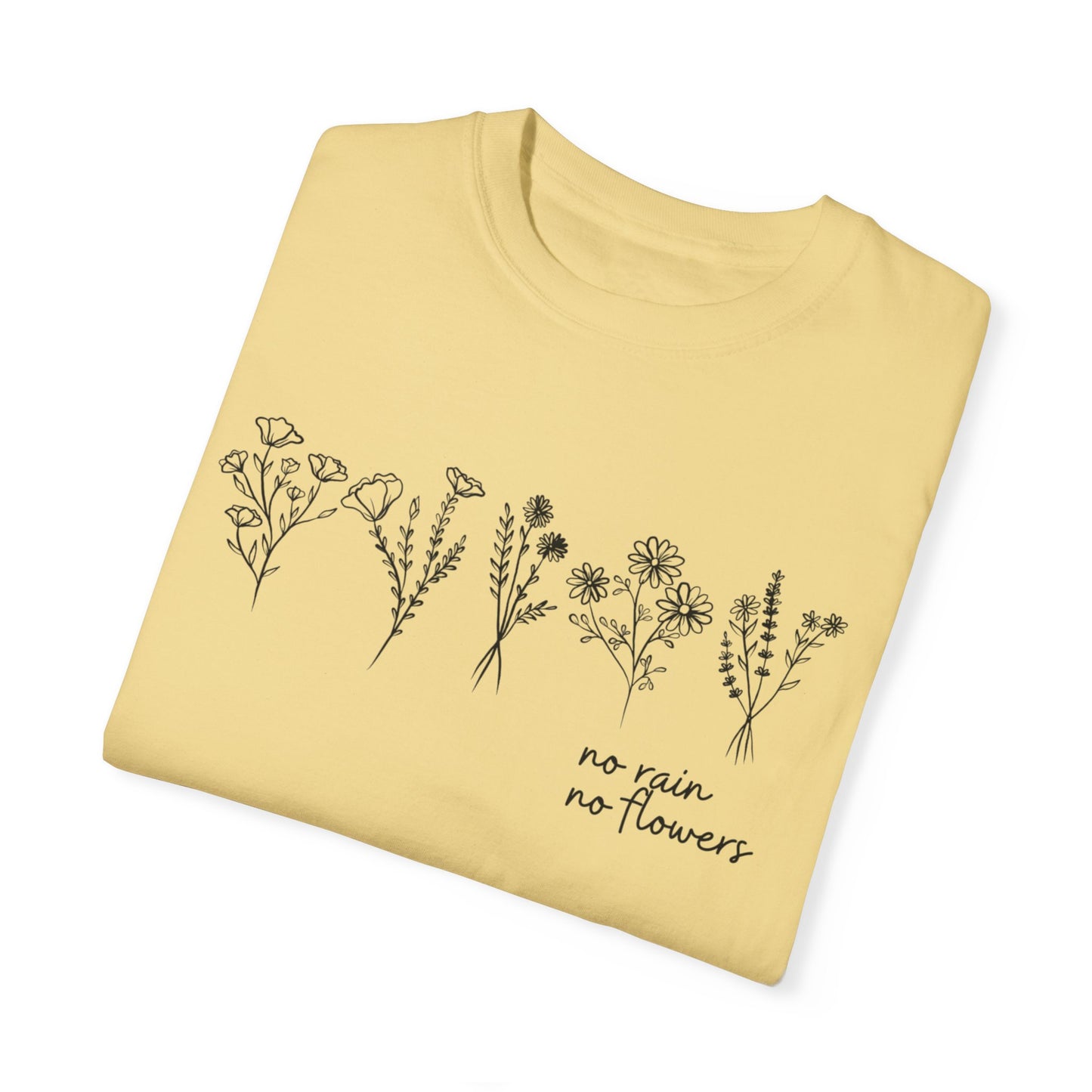 No Rain No Flowers- Comfort Colors T-shirt