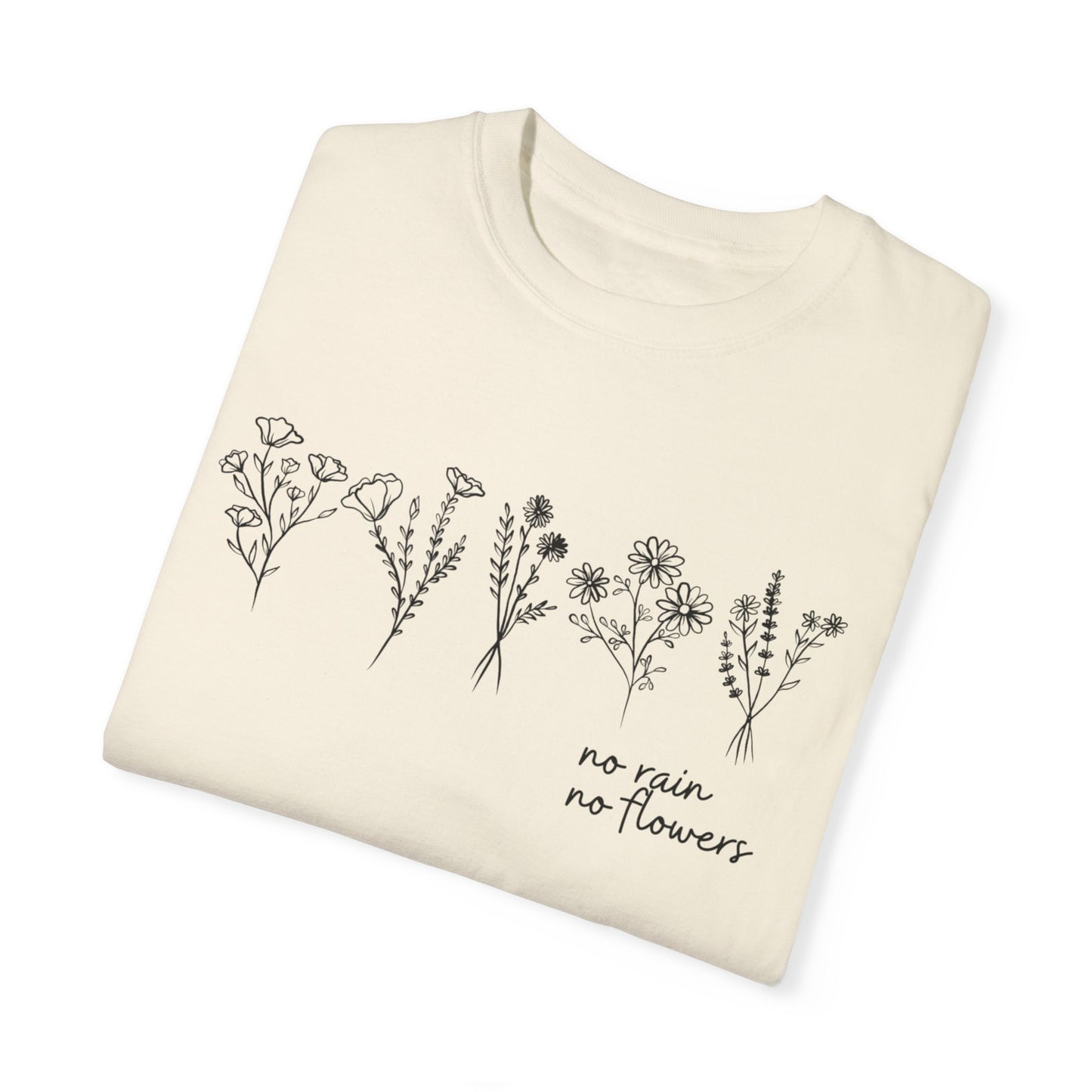 No Rain No Flowers- Comfort Colors T-shirt