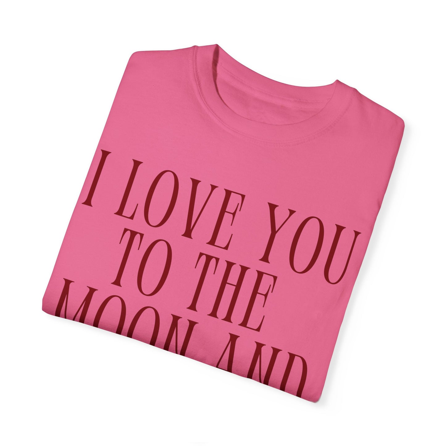 I Love You to the Moon and Back- Comfort Colors T-shirt