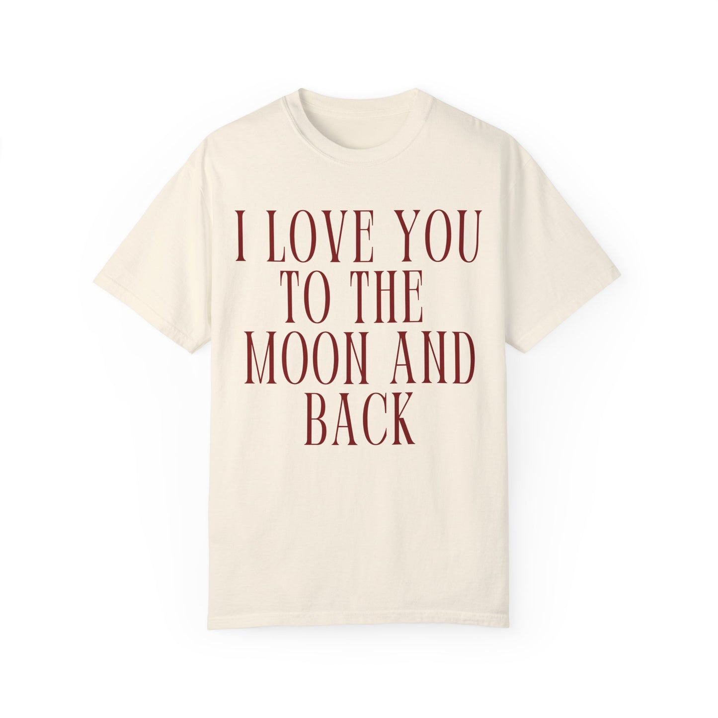 I Love You to the Moon and Back- Comfort Colors T-shirt