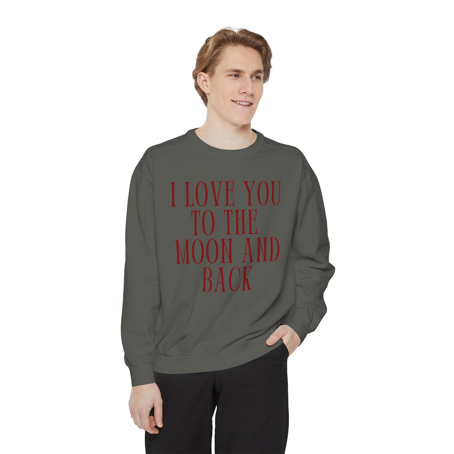 I Love You to the Moon and Back- Comfort Colors Sweatshirt